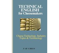 Technical English for Cheesemakers: Cheese Technology, Industry Topics & Terminology
