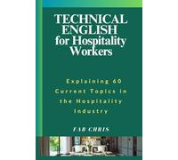 Technical English for Hospitality Workers: Explaining 60 Current Topics in the Hospitality Industry