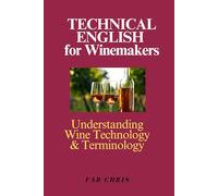Technical English for Winemakers: Understanding Wine Technology and Terminology.