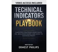 Technical Indicators Playbook: Simplified Strategies Using MACD, RSI, Bollinger Bands, and More to Maximize Profit (Forex Technical Trading Series: ... and Advanced Market Analysis Strategies)