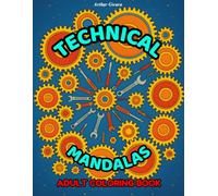 TECHNICAL MANDALAS. ADULT COLORING BOOK: 60 pages of calming fun