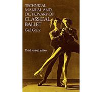 Technical Manual and Dictionary of Classical Ballet (Dover Books on Dance) by Grant, Gail (1967) Paperback