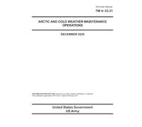Technical Manual TM 4-33.31 Arctic and Cold Weather Maintenance Operations December 2025
