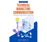 Technical Marketing Communication: A Guide to Writing, Design, and Delivery