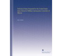 Technical Notes Prepared for the United States Army School of Military Aeronautics University of Illinois