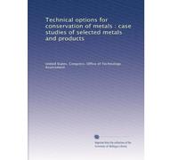 Technical options for conservation of metals : case studies of selected metals and products
