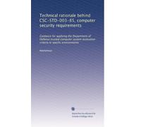 Technical rationale behind CSC-STD-003-85, computer security requirements: Guidance for applying the Department of Defense trusted computer system evaluation criteria in specfic environments