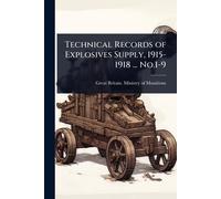 Technical Records of Explosives Supply, 1915-1918 ... No.1-9