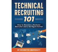Technical Recruiting 101: How to Become a Rockstar Recruiter and a Six-figure Earner