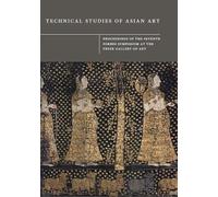 Technical Studies of Asian Art: Proceedings of the Seventh Forbes Symposium at the Freer Gallery of Art
