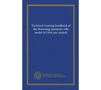 Technical training handbook of the Browning automatic rifle model of 1918 (air cooled)