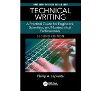 Technical Writing: A Practical Guide for Engineers, Scientists, and Nontechnical Professionals, Second Edition (What Every Engineer Should Know)