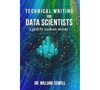 Technical Writing for Data Scientists: A Guide to Technical Writing
