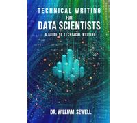 Technical Writing for Data Scientists: A Guide to Technical Writing