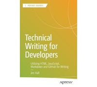 Technical Writing for Developers: Utilizing HTML, JavaScript, Markdown, and GitHub for Writing (Apress Pocket Guides)