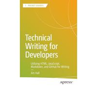 Technical Writing for Developers: Utilizing HTML, JavaScript, Markdown, and GitHub for Writing (Apress Pocket Guides)