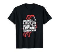 Technically A Space Suit Protects AN Astronaut from Nothing Camiseta