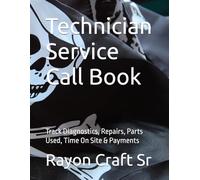 Technician Service Call Book: Track Diagnostics, Repairs, Parts Used, Time On Site & Payments