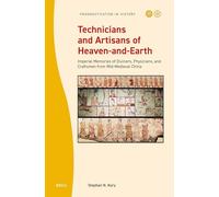 Technicians and Artisans of Heaven-and-earth: Imperial Memories of Diviners, Physicians, and Craftsmen from Mid-medieval China: 12 (Prognostication in History, 12)