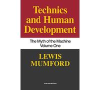 Technics And Human Development: The Myth of the Machine, Vol. I: 1 (Technics & Human Development)