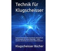 Technik für Klugscheisser: 70 faszinierende Fakten über Smartphones, WLAN, GPS und die Technologien, die unseren Alltag prägen - Endlich verstehen, ... wirklich funktioniert (Klugscheisser Bücher)