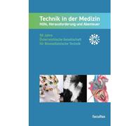 Technik in der Medizin: Hilfe, Herausforderung und Abenteuer: 50 Jahre Österreichische Gesellschaft für Biomedizinische Technik
