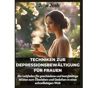 Techniken zur Depressionsbewältigung für Frauen: Ein Leitfaden für geschiedene und berufstätige Mütter zum Überleben und Gedeihen in einer schnelllebigen Welt