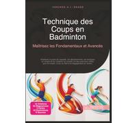 Technique des Coups en Badminton: Maîtrisez les Fondamentaux et Avancés