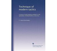 Technique of modern tactics: A study of troop leading methods in the operations of detachments of all arms,