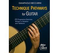 Technique Pathways for Guitar: 25 Progressive Exercises Written in Notation and Tablature (THE ART OF THE GUITAR)