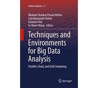 Techniques and Environments for Big Data Analysis: Parallel, Cloud, and Grid Computing: 17 (Studies in Big Data)