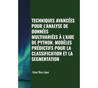 TECHNIQUES AVANCÉES POUR L'ANALYSE DE DONNÉES MULTIVARIÉES À L'AIDE DE PYTHON. MODÈLES PRÉDICTIFS POUR LA CLASSIFICATION ET LA SEGMENTATION