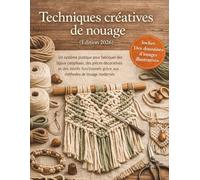 Techniques créatives de nouage (Édition 2026): Un système pratique pour fabriquer des bijoux complexes, des pièces décoratives et des motifs fonctionnels grâce aux méthodes de tissage modernes