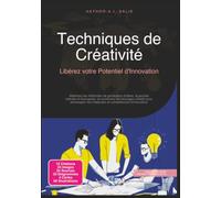 Techniques de Créativité: Libérez votre Potentiel d'Innovation (Psychologie)