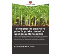 Techniques de pépinière pour la production et la gestion au Bangladesh: Techniques de pépinière pour la production et la gestion des espèces d'arbres ... des plaines inondables du Bangladesh