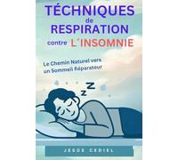 TECHNIQUES DE RESPIRATION CONTRE L´INSOMNIE: Le Chemin Naturel vers un Sommeil Réparateur