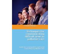 Techniques for communicating difficult news in palliative care: Guide for social workers and social counseling in palliative care (Beyond Barriers: Care Without Limits)