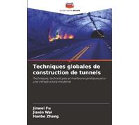Techniques globales de construction de tunnels: Techniques, technologies et meilleures pratiques pour une infrastructure moderne