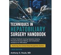 Techniques in Hepatobiliary Surgery Handbook: A Clinical Textbook Covering Operative Anatomy, Procedural Decision-Making, and Complication Avoidance for HPB Fellows