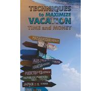 Techniques To Maximize Vacation Time and Money: Travel strategies to save time and/or money when going on your next vacation. | 6 x 9 inches, 36 pages