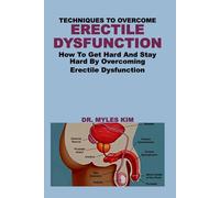 TECHNIQUES TO OVERCOME ERECTILE DYSFUNCTION: How To Get Hard And Stay Hard By Overcoming Erectile Dysfunction
