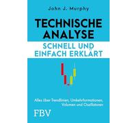 Technische Analyse - schnell und einfach erklärt: Alles über Trendlinien, Umkehrformationen, Volumen und Oszillatoren. Basics der Chartanalyse für den Daytrading-Einsteiger