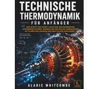 Technische Thermodynamik für Anfänger: Eine Schritt-für-Schritt-Anleitung zum Beherrschen von Energiesystemen, Wärmefluss und realen Anwendungen mit klaren Erklärungen und praktischem Verständnis