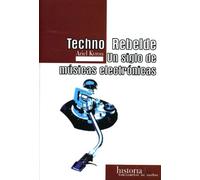 TECHNO REBELDE. UN SIGLO DE MUSICAS ELECTRONICAS (SIN COLECCION)