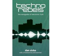 Techno Rebels: The Renegades of Electronic Funk (Revised, Updated) (Painted Turtle Press)