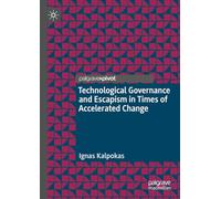 Technological Governance and Escapism in Times of Accelerated Change (Information Technology and Global Governance)