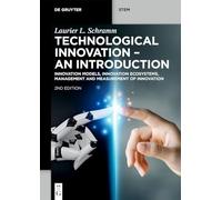 Technological Innovation - An Introduction: Innovation Models, Innovation Ecosystems, Management and Measurement of Innovation (De Gruyter STEM)