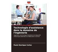 Technologie d'assistance dans le domaine de l'ingénierie: Ingénierie, technologie d'assistance et dispositifs mécaniques destinés à la rééducation motrice