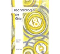 Technologie der Götter: Die unglaubliche Wissenschaft der Antike