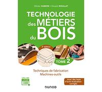 Technologie des métiers du bois: Tome 2, Techniques de fabrication, machines-outils